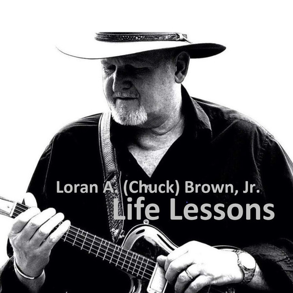 Loran A. (Chuck) Brown, Jr. - Life Lessons (2021)